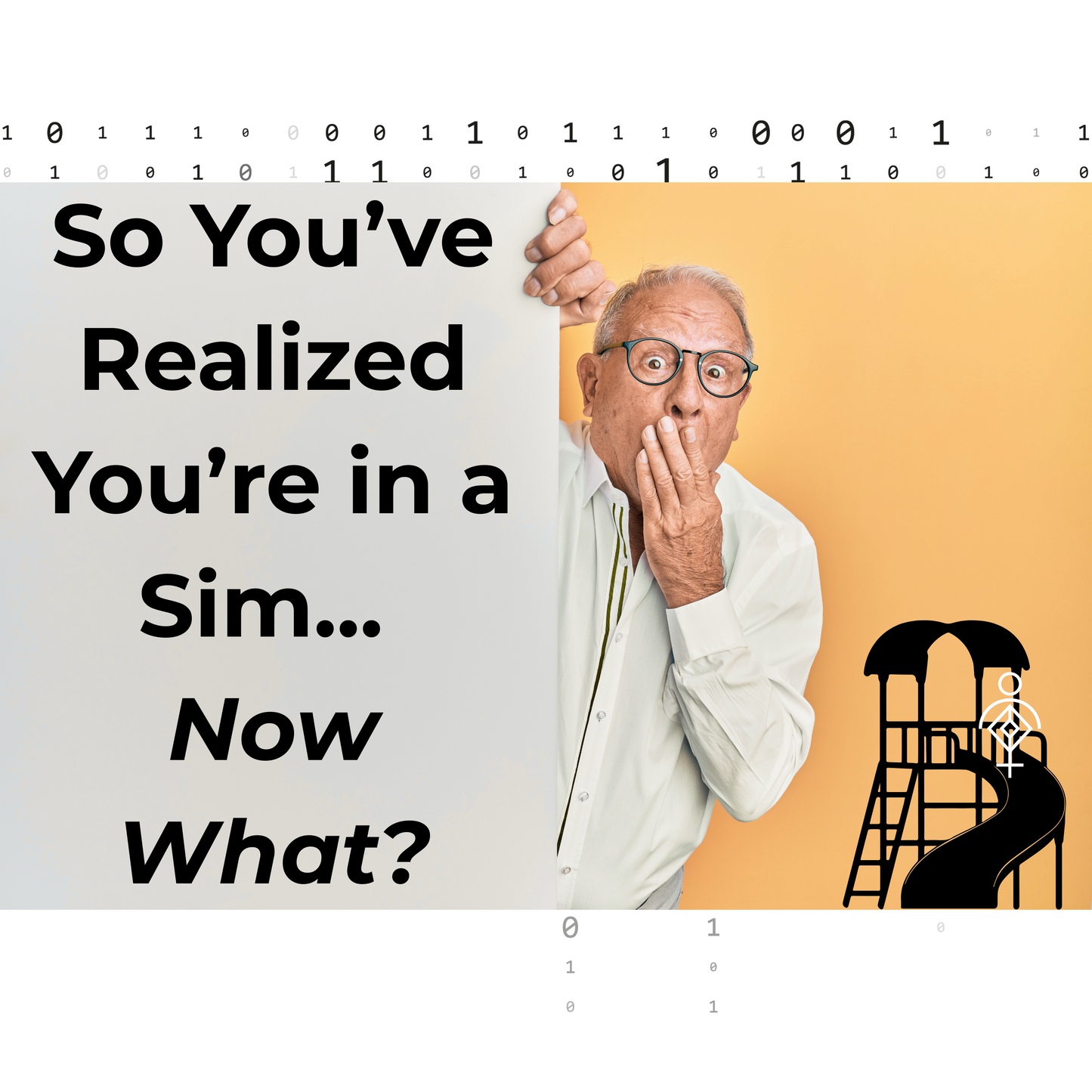 So You’ve Realized You’re in a Sim... Now What?